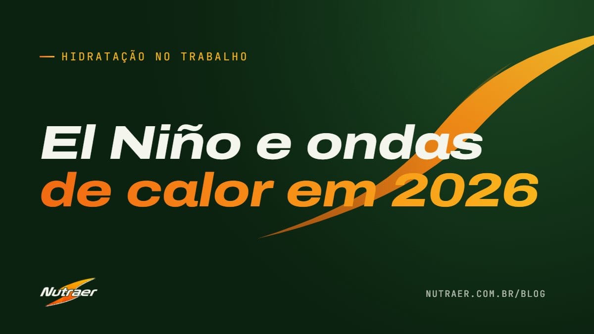 Capa: desidratação no trabalho e ondas de calor do El Niño 2026